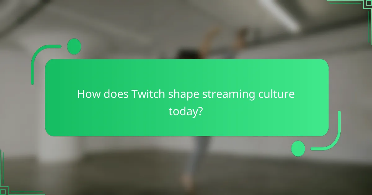 How does Twitch shape streaming culture today?