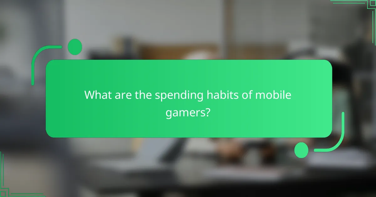 What are the spending habits of mobile gamers?
