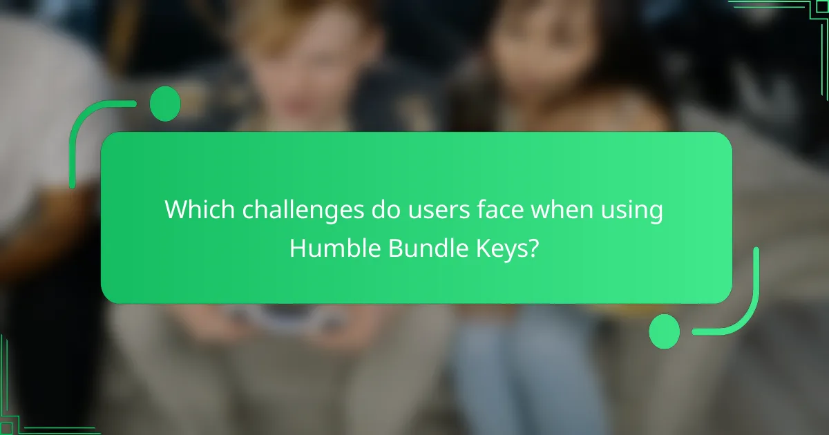 Which challenges do users face when using Humble Bundle Keys?